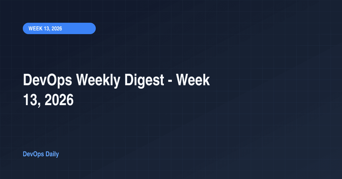 DevOps Weekly Digest - Week 13, 2026