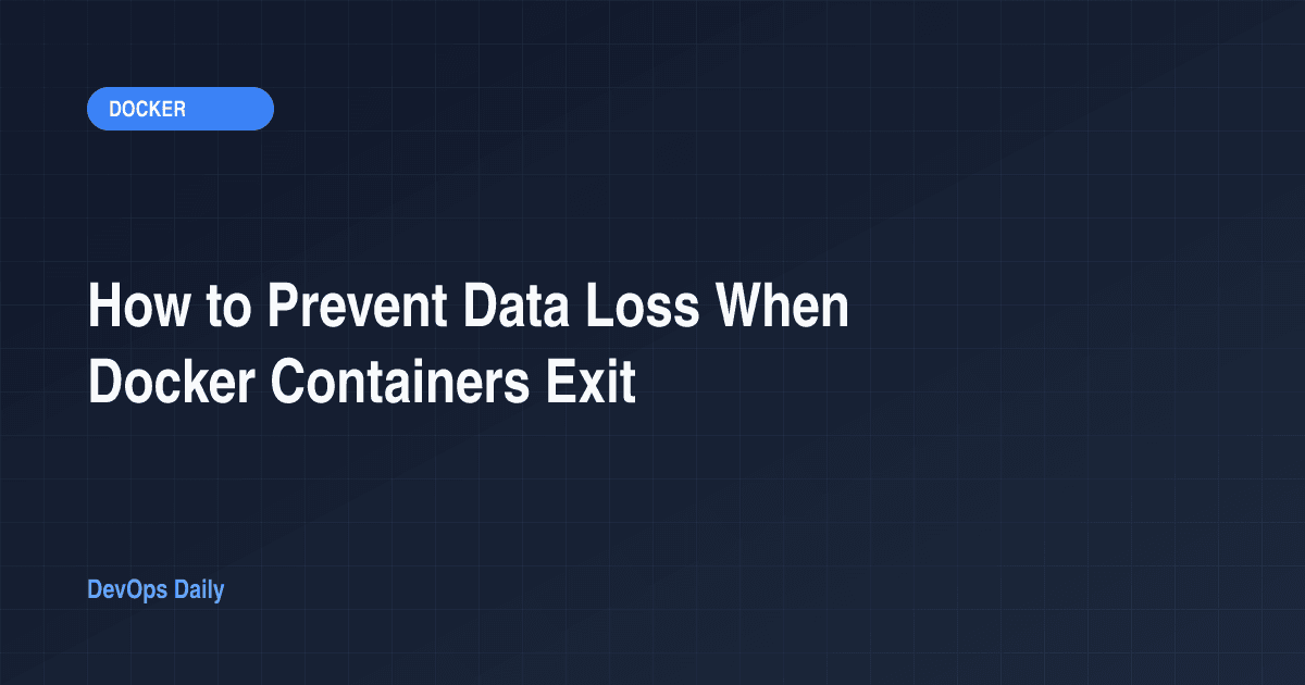 How to Prevent Data Loss When Docker Containers Exit