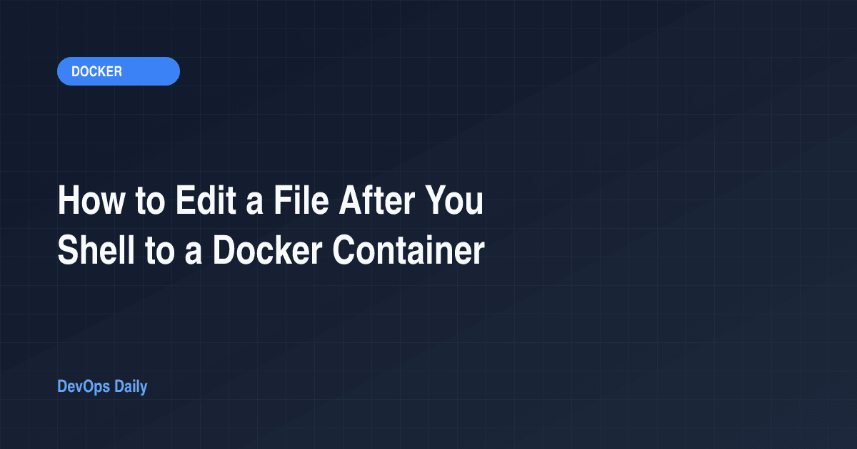 How to Edit a File After You Shell to a Docker Container
