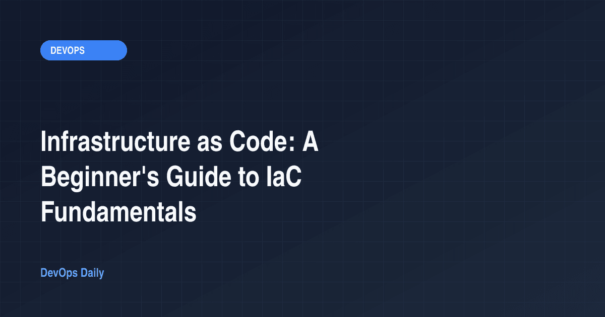 Infrastructure as Code: A Beginner's Guide to IaC Fundamentals