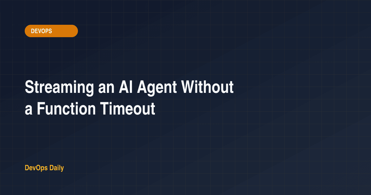 Streaming an AI Agent Without a Function Timeout