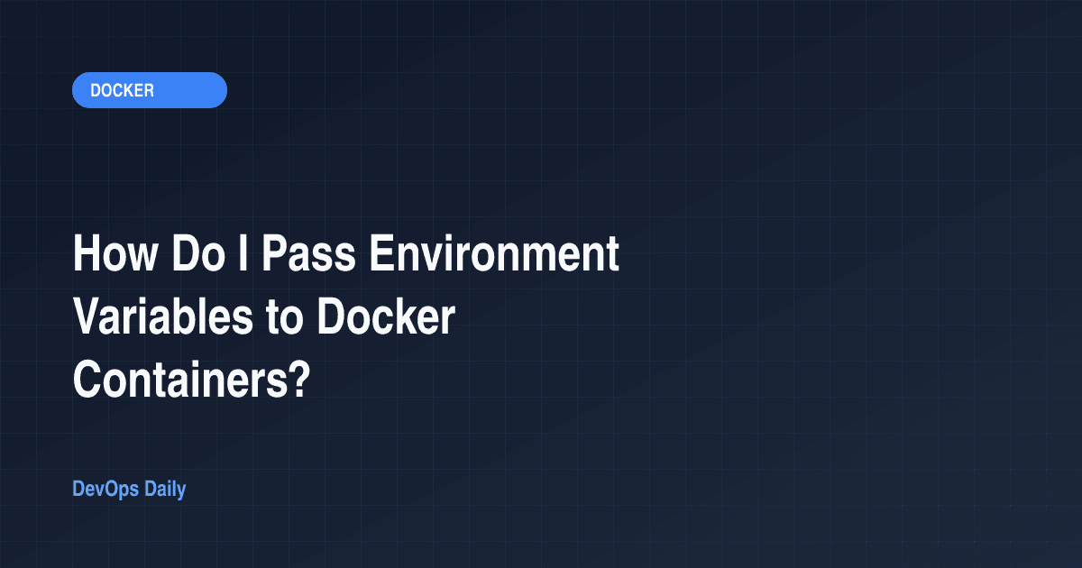 How Do I Pass Environment Variables to Docker Containers?