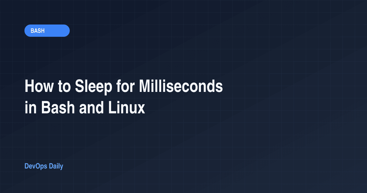 How to Sleep for Milliseconds in Bash and Linux