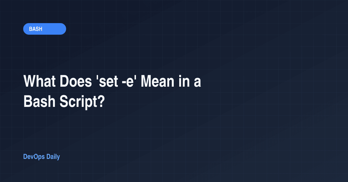 What Does 'set -e' Mean in a Bash Script?